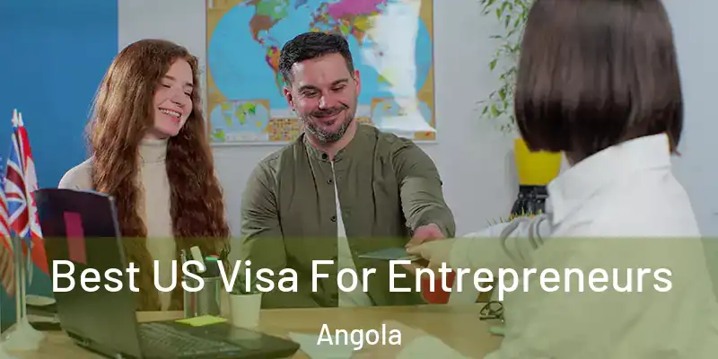 Best US Visa For Entrepreneurs Angola