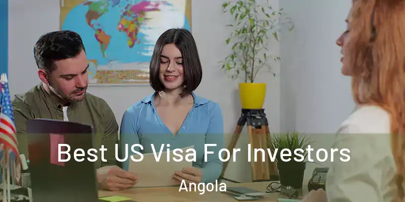 Best US Visa For Investors Angola