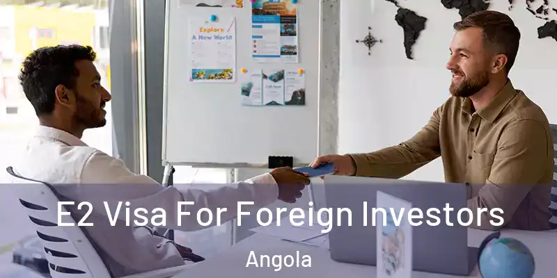 E2 Visa For Foreign Investors Angola
