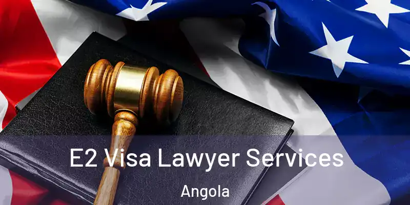 E2 Visa Lawyer Services Angola