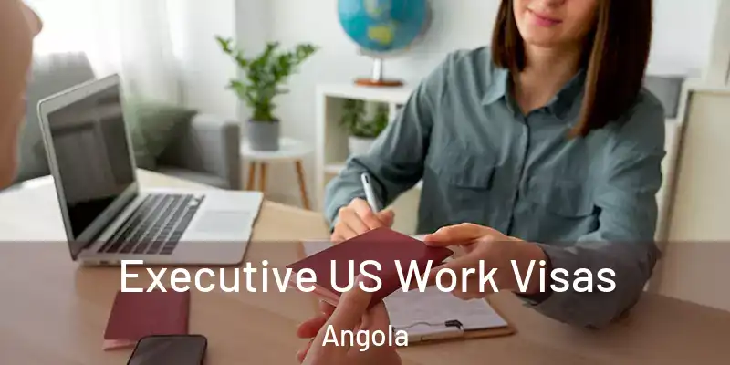 Executive US Work Visas Angola