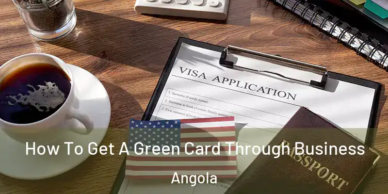 How To Get A Green Card Through Business Angola