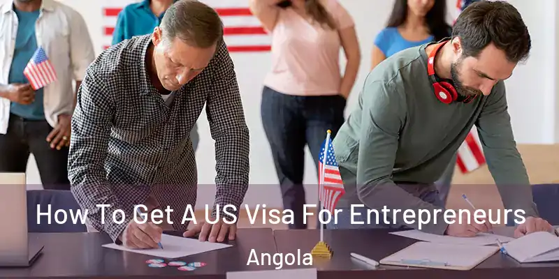 How To Get A US Visa For Entrepreneurs Angola