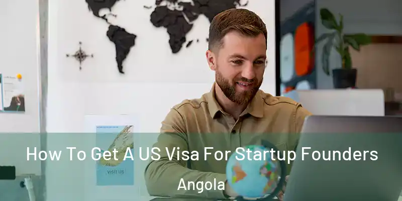 How To Get A US Visa For Startup Founders Angola