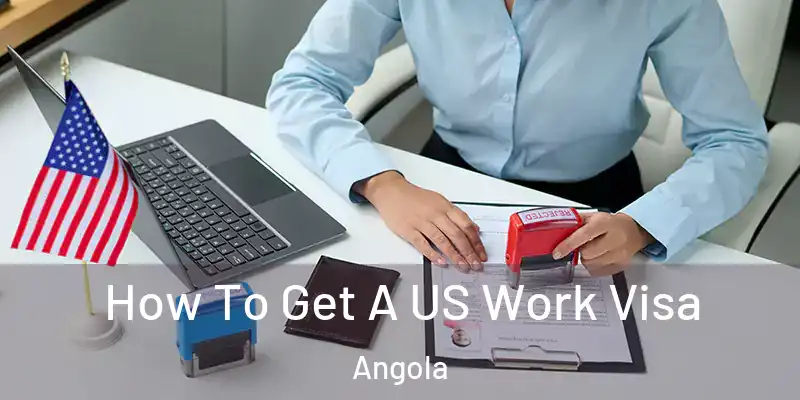How To Get A US Work Visa Angola