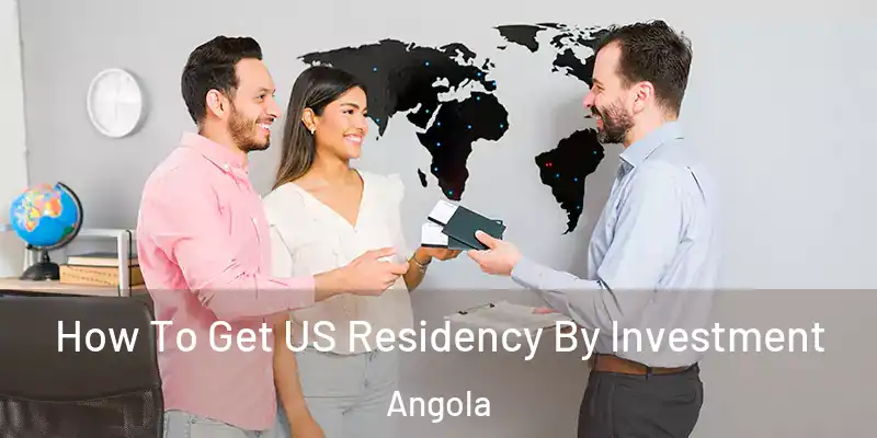 How To Get US Residency By Investment Angola
