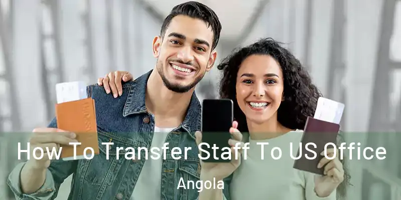 How To Transfer Staff To US Office Angola