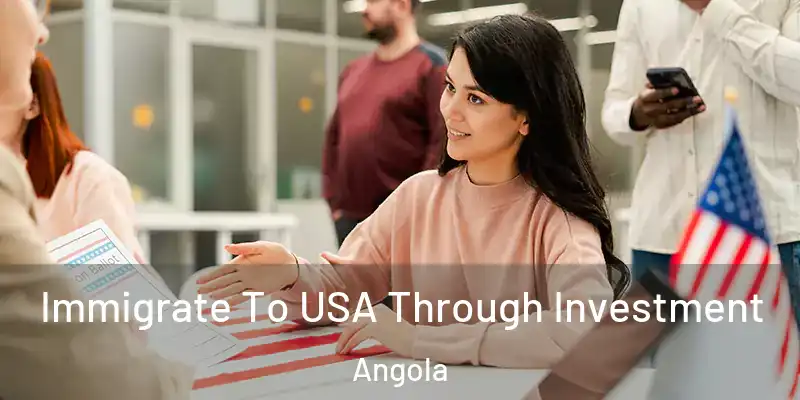 Immigrate To USA Through Investment Angola