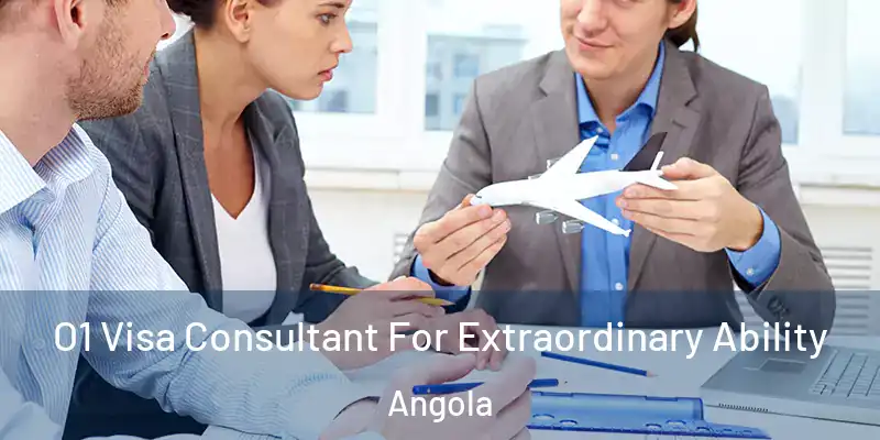 O1 Visa Consultant For Extraordinary Ability Angola