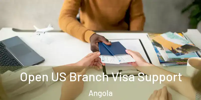 Open US Branch Visa Support Angola