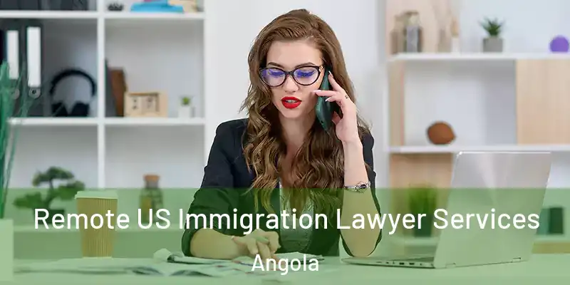 Remote US Immigration Lawyer Services Angola