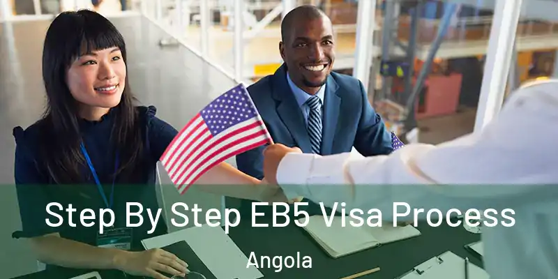 Step By Step EB5 Visa Process Angola