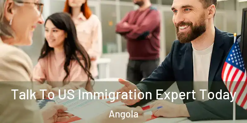 Talk To US Immigration Expert Today Angola