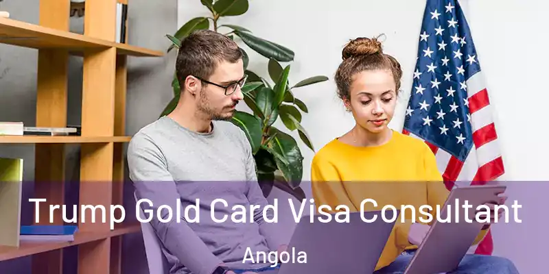 Trump Gold Card Visa Consultant Angola