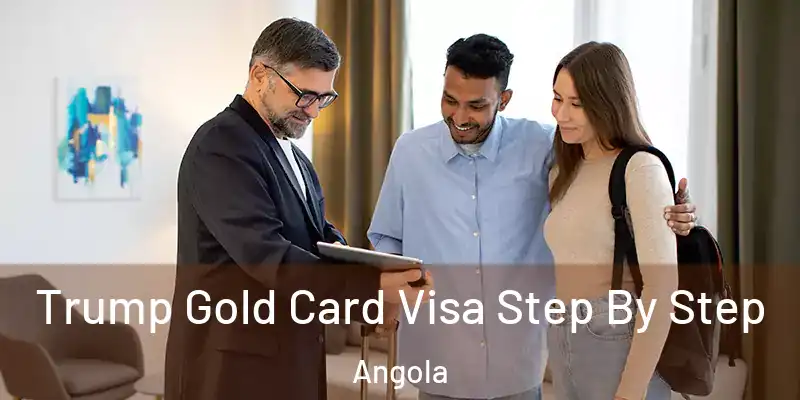 Trump Gold Card Visa Step By Step Angola