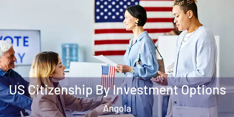US Citizenship By Investment Options Angola