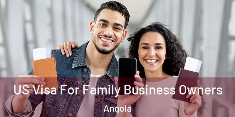 US Visa For Family Business Owners Angola