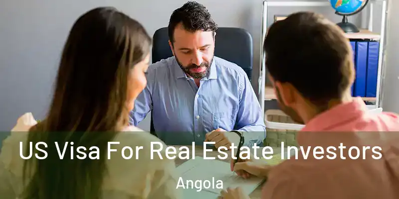 US Visa For Real Estate Investors Angola