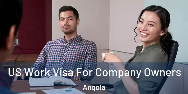 US Work Visa For Company Owners Angola