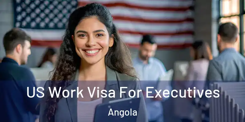 US Work Visa For Executives Angola