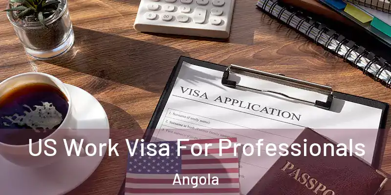 US Work Visa For Professionals Angola