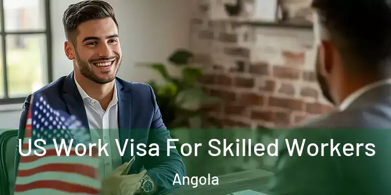 US Work Visa For Skilled Workers Angola