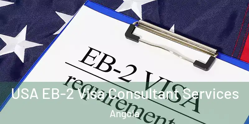 USA EB-2 Visa Consultant Services Angola