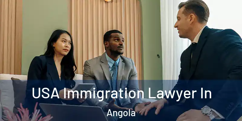 USA Immigration Lawyer In Angola